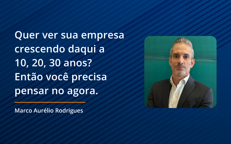 Quer ver sua empresa crescendo daqui a 10, 20, 30 anos?