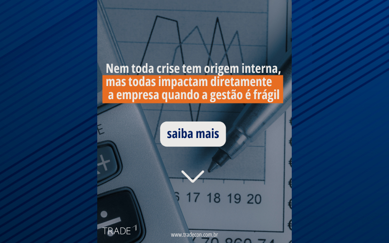 Nem toda crise tem origem interna — mas todas impactam diretamente a empresa quando a gestão é frágil.