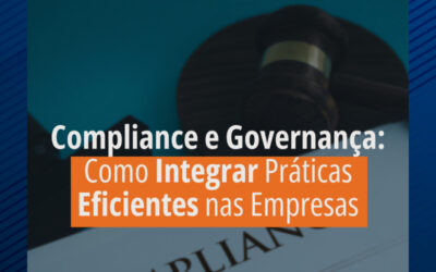 Compliance e Governança: Como Integrar Práticas Eficientes nas Empresas