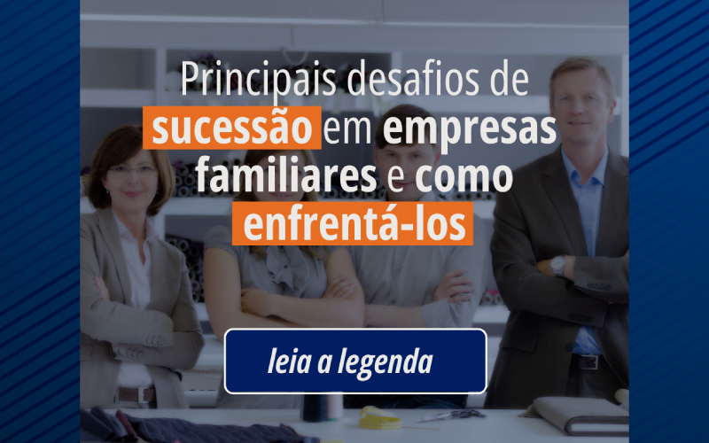Principais desafios de sucessão em empresas familiares e como enfrentá-los