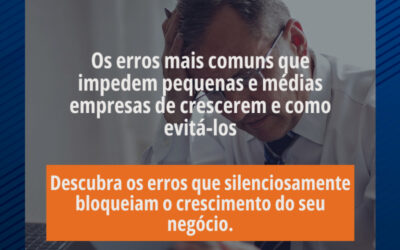 Os erros mais comuns que impedem pequenas e médias empresas de crescerem – e como evitá-los