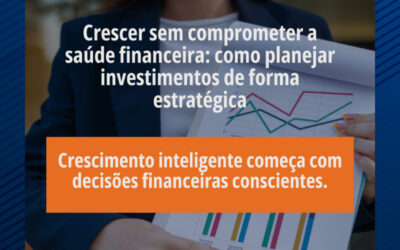 Crescer sem comprometer a saúde financeira