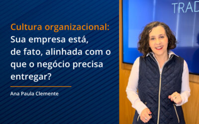 A cultura organizacional da sua empresa está, de fato, alinhada com o que o negócio precisa entregar?