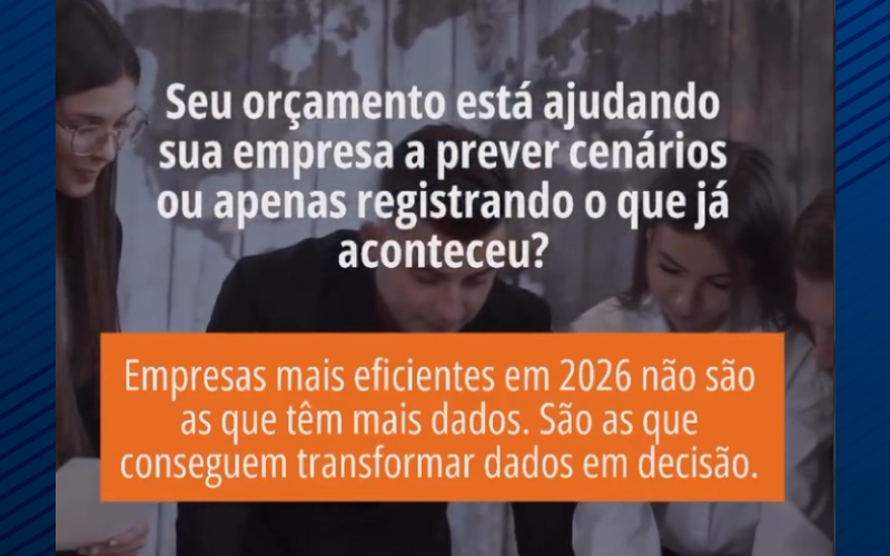 Seu orçamento está ajudando sua empresa a prever cenários ou apenas registrando o que já aconteceu?
